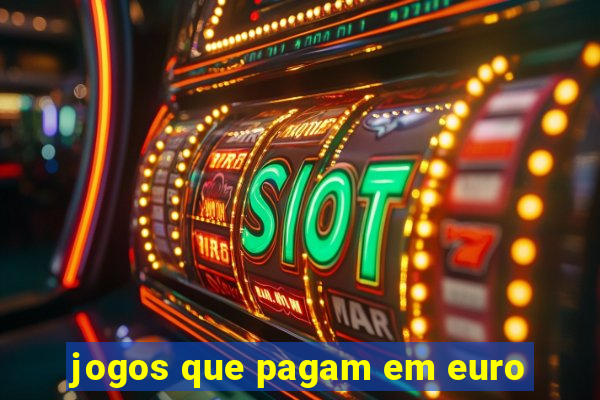 jogos que pagam em euro